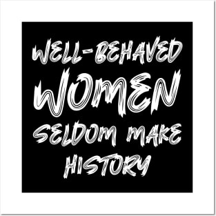 Well-behaved women seldom make history Posters and Art